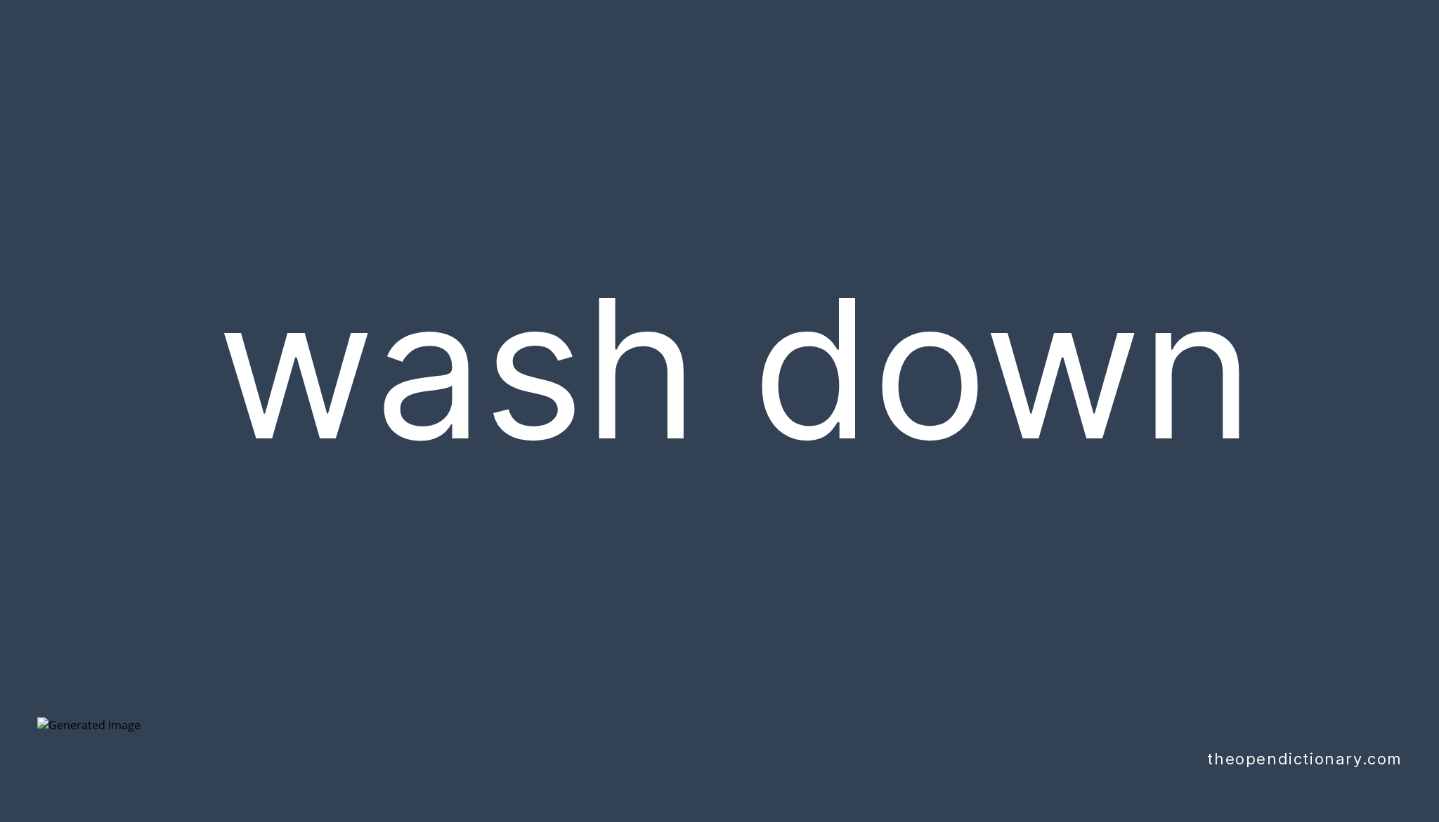 WASH DOWN Phrasal Verb WASH DOWN Definition, Meaning and Example